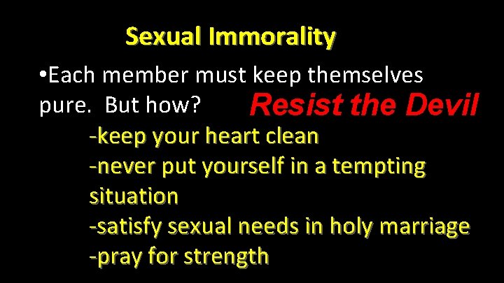 Sexual Immorality • Each member must keep themselves pure. But how? Resist the Devil