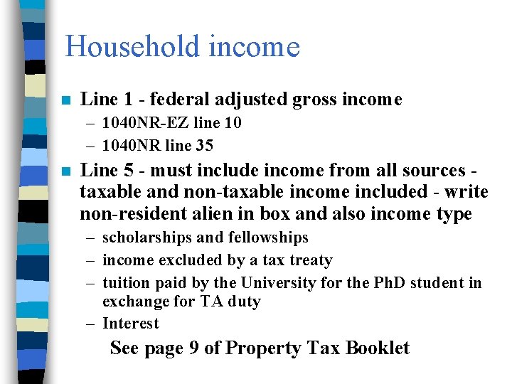Household income n Line 1 - federal adjusted gross income – 1040 NR-EZ line