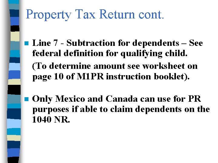 Property Tax Return cont. n Line 7 - Subtraction for dependents – See federal