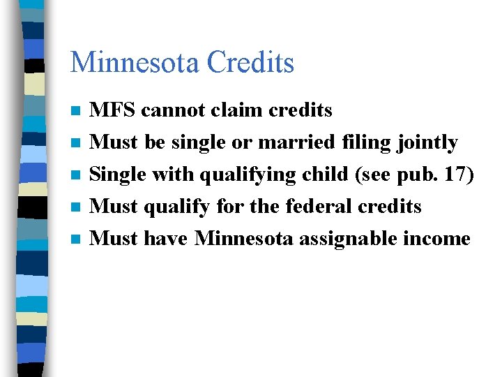 Minnesota Credits n n n MFS cannot claim credits Must be single or married