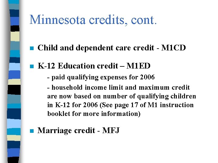 Minnesota credits, cont. n Child and dependent care credit - M 1 CD n