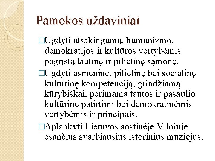 Pamokos uždaviniai �Ugdyti atsakingumą, humanizmo, demokratijos ir kultūros vertybėmis pagrįstą tautinę ir pilietinę sąmonę.