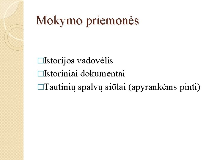 Mokymo priemonės �Istorijos vadovėlis �Istoriniai dokumentai �Tautinių spalvų siūlai (apyrankėms pinti) 