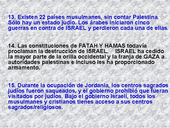 13. Existen 22 países musulmanes, sin contar Palestina. Sólo hay un estado judío. Los