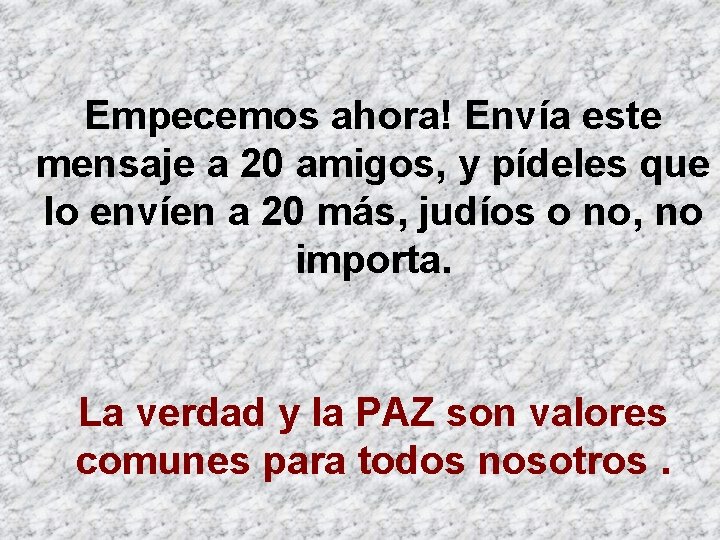 Empecemos ahora! Envía este mensaje a 20 amigos, y pídeles que lo envíen a