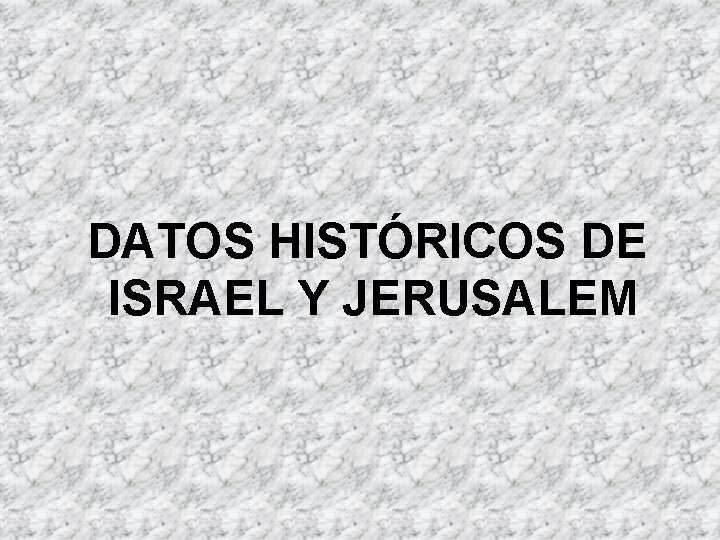 DATOS HISTÓRICOS DE ISRAEL Y JERUSALEM 