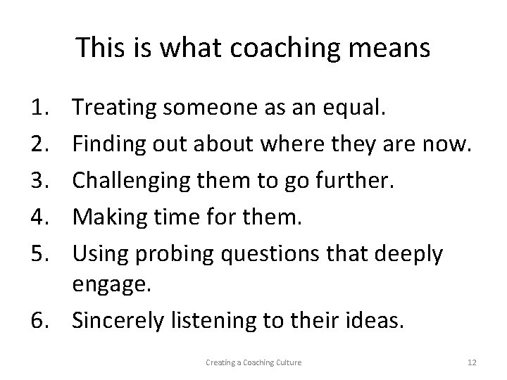 This is what coaching means 1. 2. 3. 4. 5. Treating someone as an