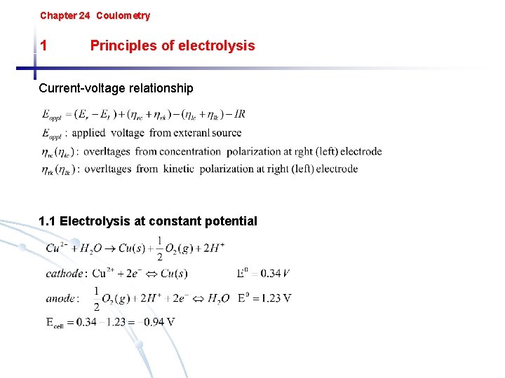 Chapter 24 Coulometry 1 Principles of electrolysis Current-voltage relationship 1. 1 Electrolysis at constant