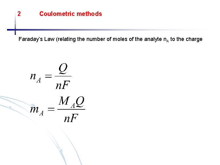 2 Coulometric methods Faraday’s Law (relating the number of moles of the analyte n.