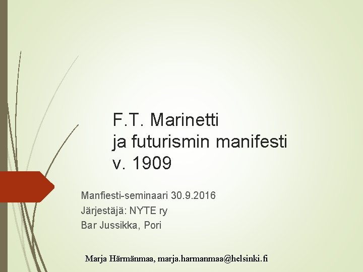 F. T. Marinetti ja futurismin manifesti v. 1909 Manfiesti-seminaari 30. 9. 2016 Järjestäjä: NYTE