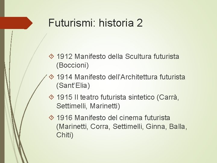 Futurismi: historia 2 1912 Manifesto della Scultura futurista (Boccioni) 1914 Manifesto dell’Architettura futurista (Sant’Elia)