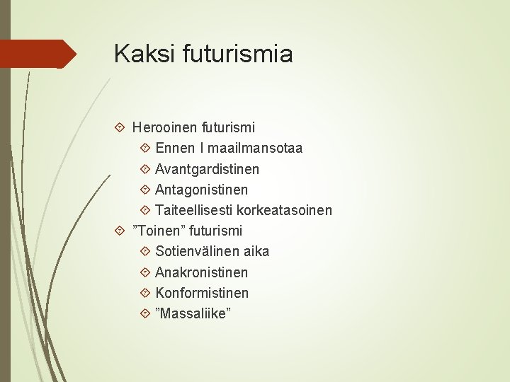 Kaksi futurismia Herooinen futurismi Ennen I maailmansotaa Avantgardistinen Antagonistinen Taiteellisesti korkeatasoinen ”Toinen” futurismi Sotienvälinen