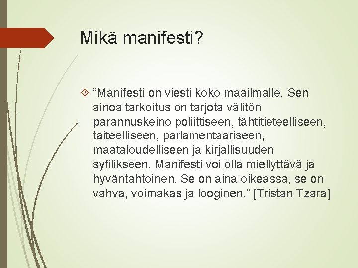 Mikä manifesti? ”Manifesti on viesti koko maailmalle. Sen ainoa tarkoitus on tarjota välitön parannuskeino