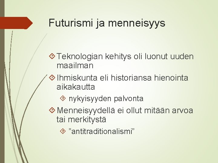 Futurismi ja menneisyys Teknologian kehitys oli luonut uuden maailman Ihmiskunta eli historiansa hienointa aikakautta