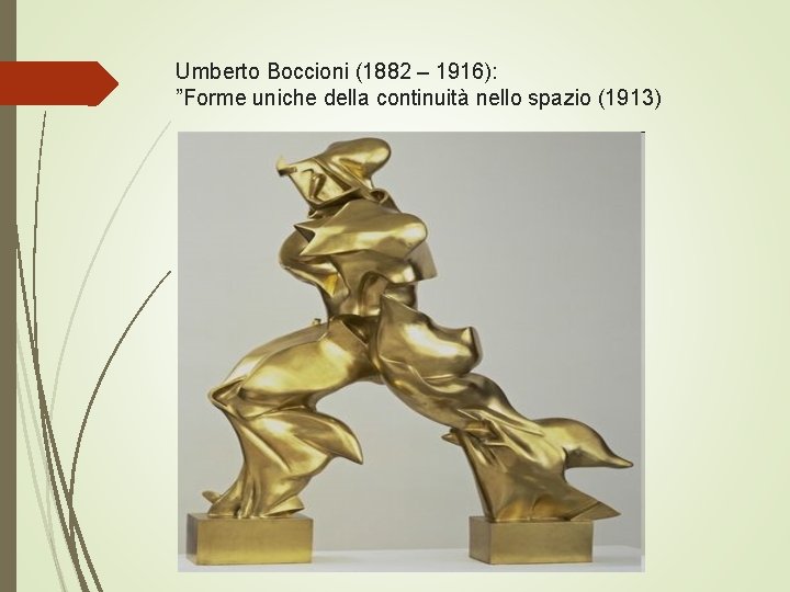 Umberto Boccioni (1882 – 1916): ”Forme uniche della continuità nello spazio (1913) 
