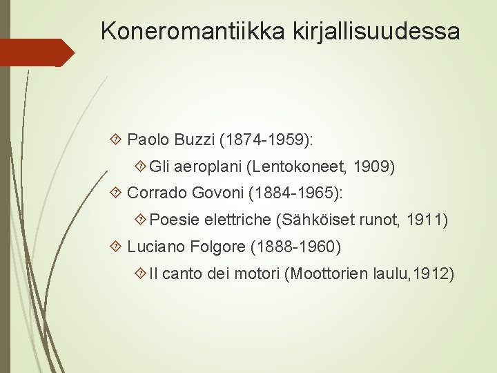 Koneromantiikka kirjallisuudessa Paolo Buzzi (1874 -1959): Gli aeroplani (Lentokoneet, 1909) Corrado Govoni (1884 -1965):