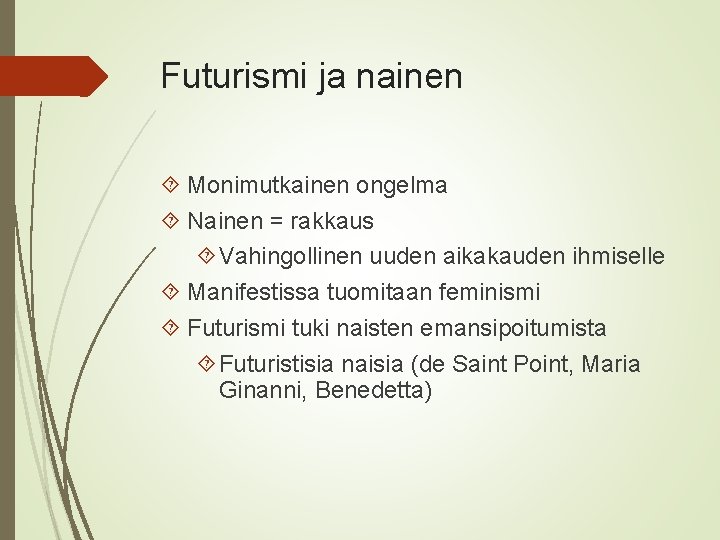 Futurismi ja nainen Monimutkainen ongelma Nainen = rakkaus Vahingollinen uuden aikakauden ihmiselle Manifestissa tuomitaan