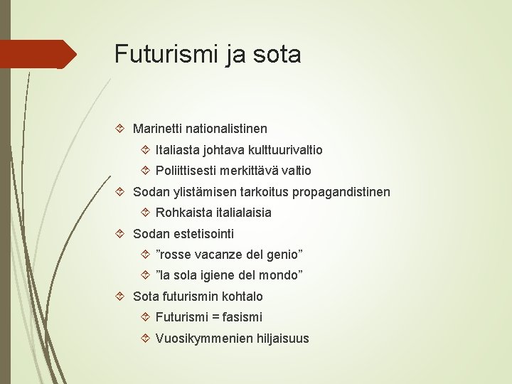 Futurismi ja sota Marinetti nationalistinen Italiasta johtava kulttuurivaltio Poliittisesti merkittävä valtio Sodan ylistämisen tarkoitus