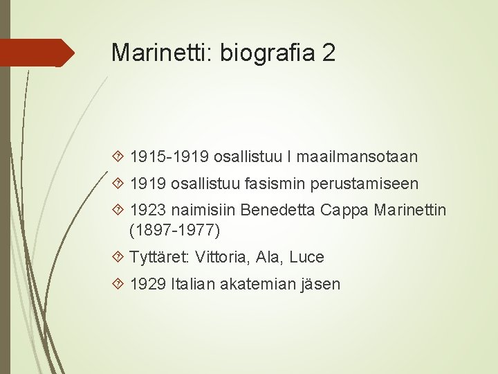 Marinetti: biografia 2 1915 -1919 osallistuu I maailmansotaan 1919 osallistuu fasismin perustamiseen 1923 naimisiin