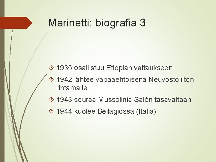 Marinetti: biografia 3 1935 osallistuu Etiopian valtaukseen 1942 lähtee vapaaehtoisena Neuvostoliiton rintamalle 1943 seuraa