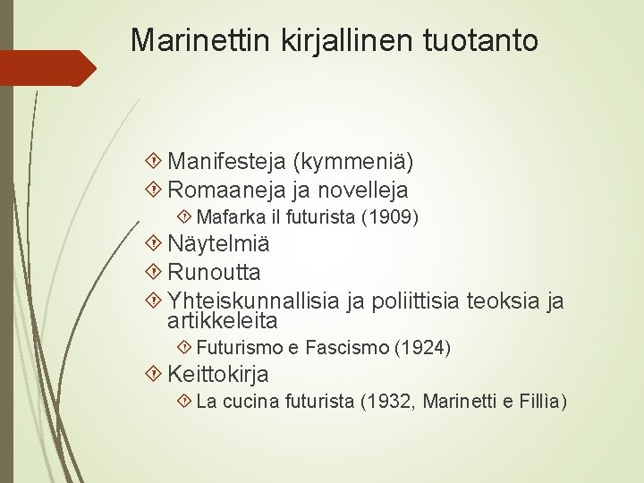 Marinettin kirjallinen tuotanto Manifesteja (kymmeniä) Romaaneja ja novelleja Mafarka il futurista (1909) Näytelmiä Runoutta