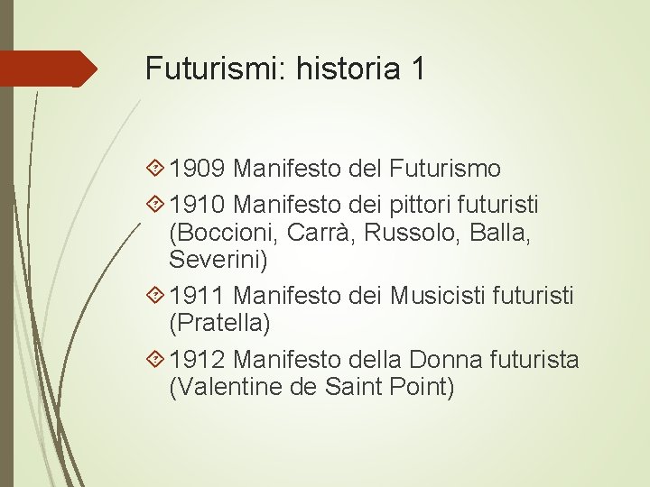 Futurismi: historia 1 1909 Manifesto del Futurismo 1910 Manifesto dei pittori futuristi (Boccioni, Carrà,