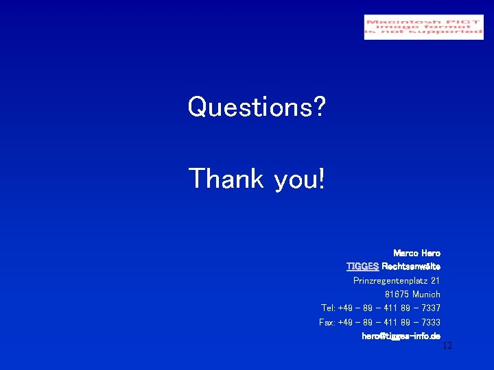 Questions? Thank you! Marco Hero TIGGES Rechtsanwälte Prinzregentenplatz 21 81675 Munich Tel: +49 -