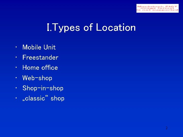 I. Types of Location • • • Mobile Unit Freestander Home office Web-shop Shop-in-shop