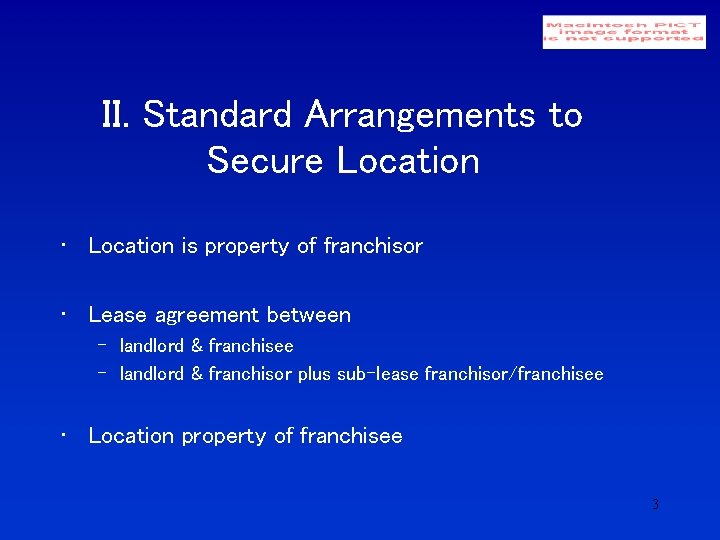 II. Standard Arrangements to Secure Location • Location is property of franchisor • Lease