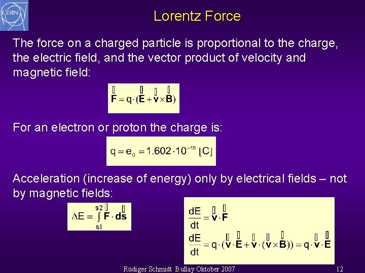 Lorentz Force The force on a charged particle is proportional to the charge, the