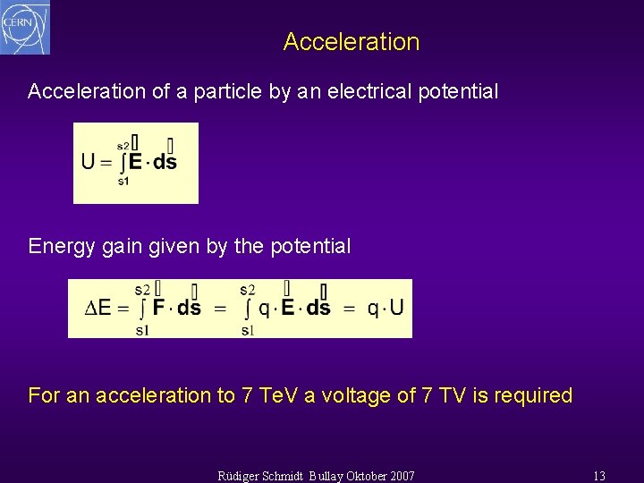Acceleration of a particle by an electrical potential Energy gain given by the potential