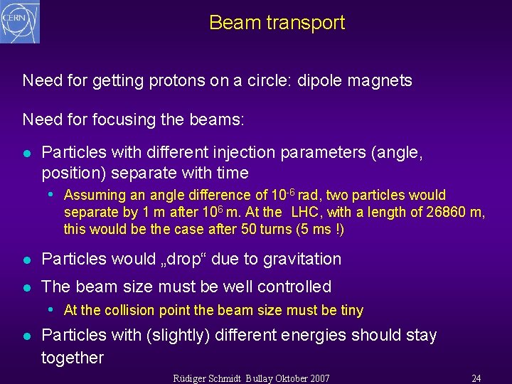 Beam transport Need for getting protons on a circle: dipole magnets Need for focusing