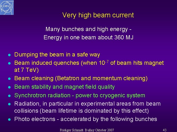 Very high beam current Many bunches and high energy Energy in one beam about