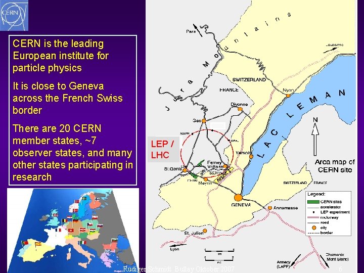 CERN is the leading European institute for particle physics It is close to Geneva