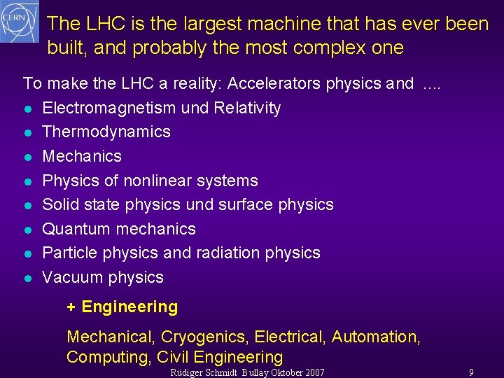 The LHC is the largest machine that has ever been built, and probably the