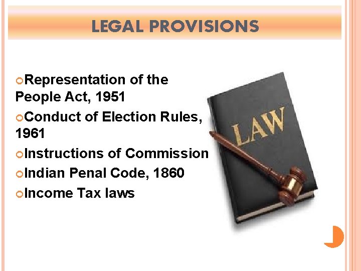 LEGAL PROVISIONS Representation of the People Act, 1951 Conduct of Election Rules, 1961 Instructions