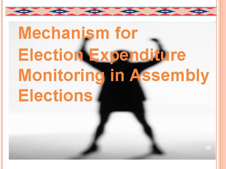 Mechanism for Election Expenditure Monitoring in Assembly Elections 28 