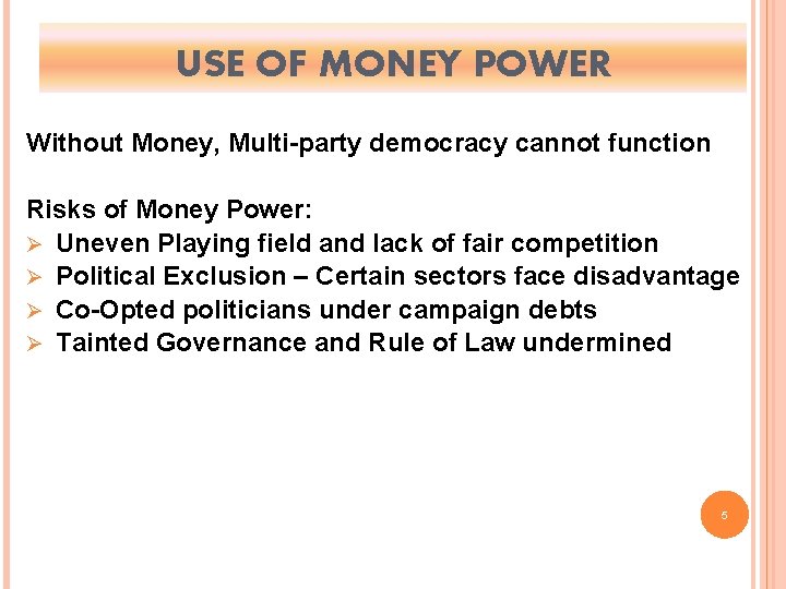 USE OF MONEY POWER Without Money, Multi-party democracy cannot function Risks of Money Power: