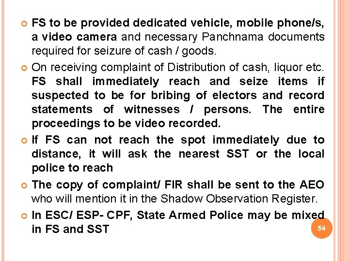 FS to be provided dedicated vehicle, mobile phone/s, a video camera and necessary Panchnama