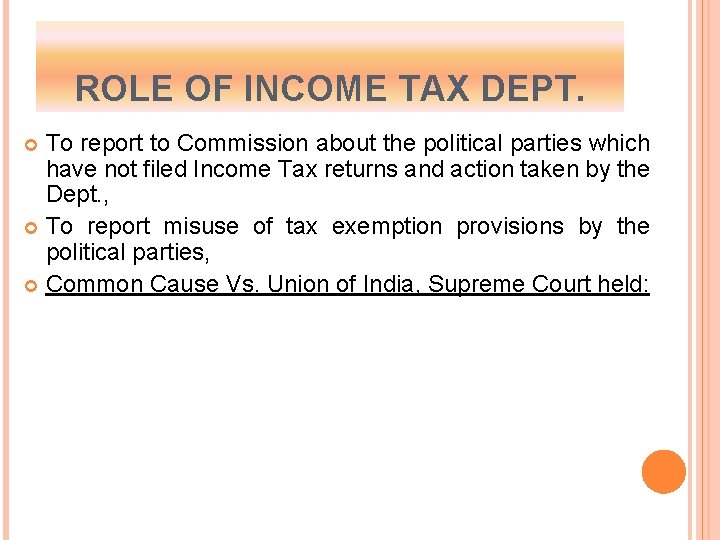 ROLE OF INCOME TAX DEPT. To report to Commission about the political parties which