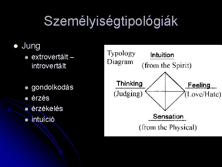 Személyiségtipológiák l Jung l extrovertált – introvertált l gondolkodás érzékelés intuíció l l l