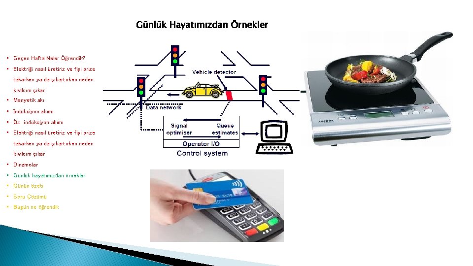 Günlük Hayatımızdan Örnekler • Geçen Hafta Neler Öğrendik? • Elektriği nasıl üretiriz ve fişi