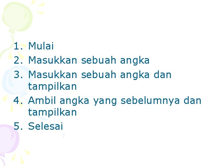 1. Mulai 2. Masukkan sebuah angka 3. Masukkan sebuah angka dan tampilkan 4. Ambil