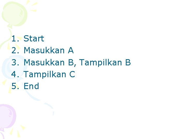 1. 2. 3. 4. 5. Start Masukkan A Masukkan B, Tampilkan B Tampilkan C