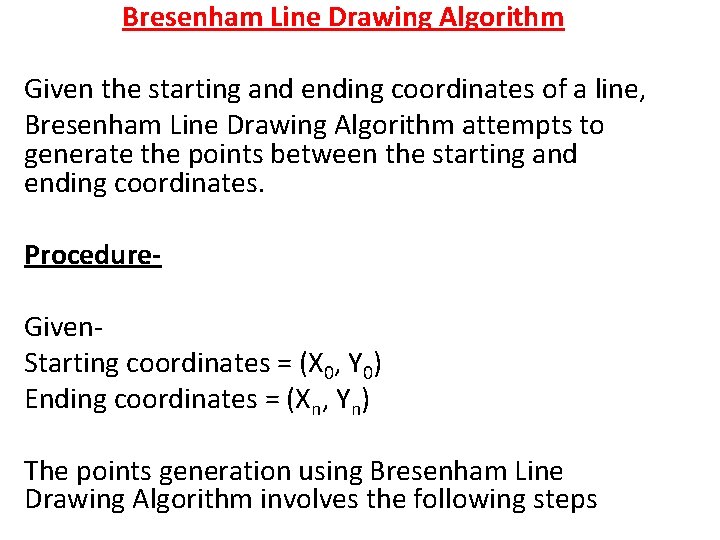 Bresenham Line Drawing Algorithm Given the starting and ending coordinates of a line, Bresenham