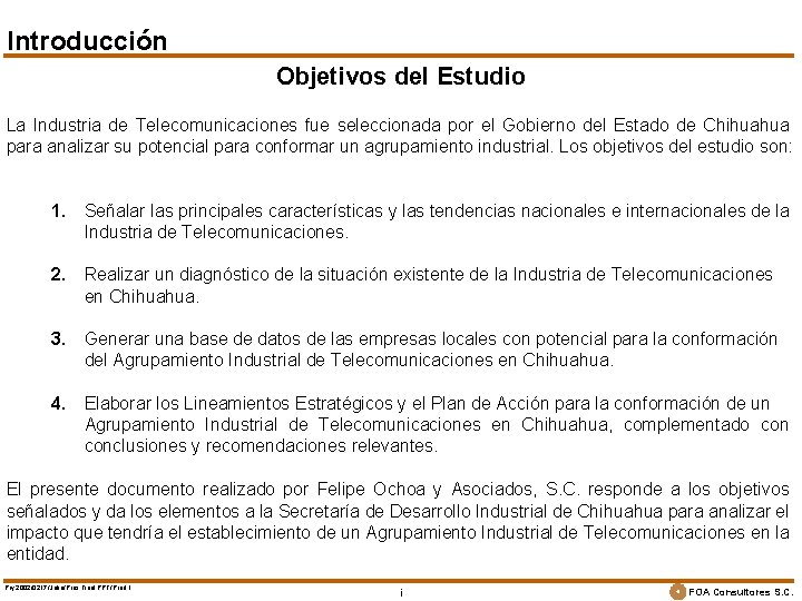 Introducción Objetivos del Estudio La Industria de Telecomunicaciones fue seleccionada por el Gobierno del