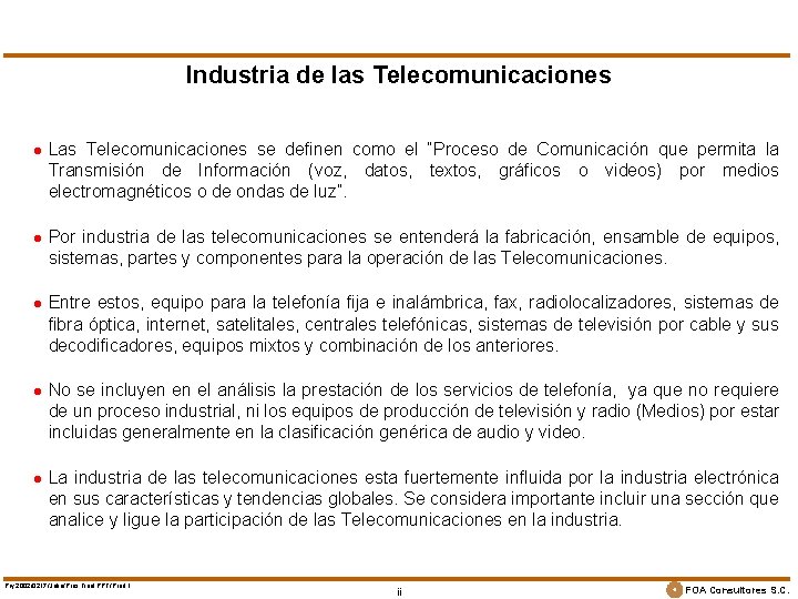 Industria de las Telecomunicaciones l l l Las Telecomunicaciones se definen como el “Proceso