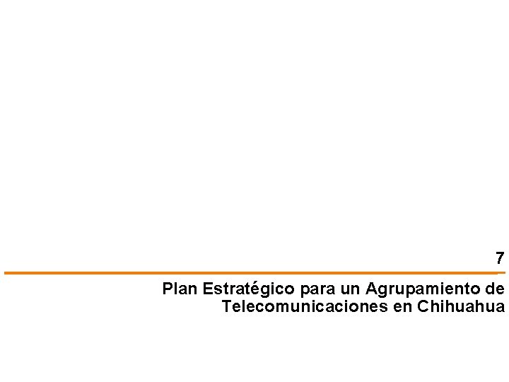 7 Plan Estratégico para un Agrupamiento de Telecomunicaciones en Chihuahua 