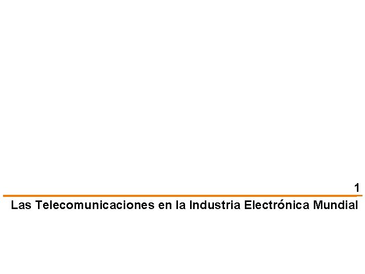 1 Las Telecomunicaciones en la Industria Electrónica Mundial 