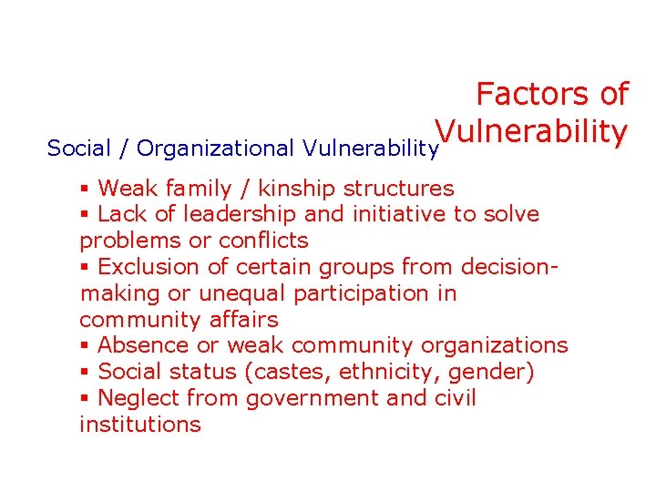 Factors of Vulnerability Social / Organizational Vulnerability § Weak family / kinship structures §